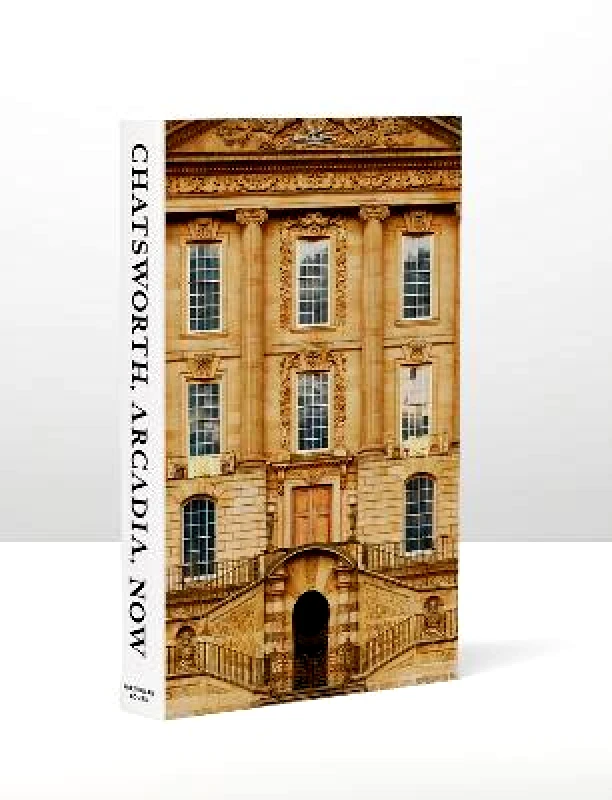 Particular Books Chatsworth, Arcadia, Now: Seven Scenes from the Life of a House John-Paul Stonard Particular Books Hardback