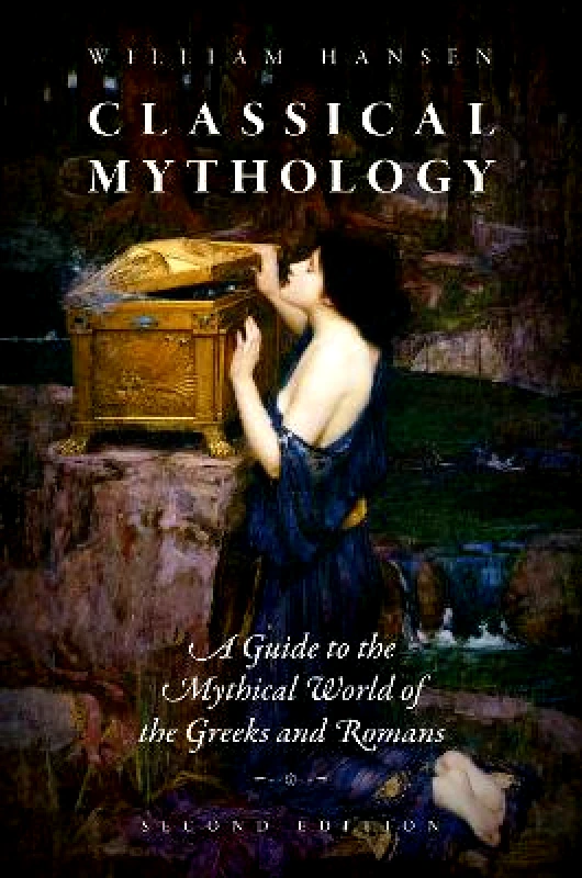 Oxford University Press Inc Classical Mythology: A Guide to the Mythical World of the Greeks and Romans William Hansen Oxford University Press Inc