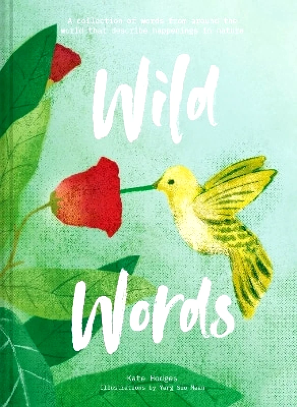 Portico Wild Words: How language engages with nature: A collection of international words that describe a natural phenomenon Kate Hodges Portico 1021