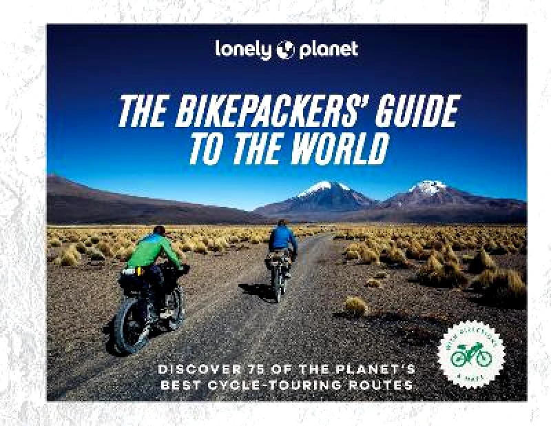 Lonely Planet Global Limited Lonely Planet The Bikepackers' Guide to the World Lonely Planet Global Limited