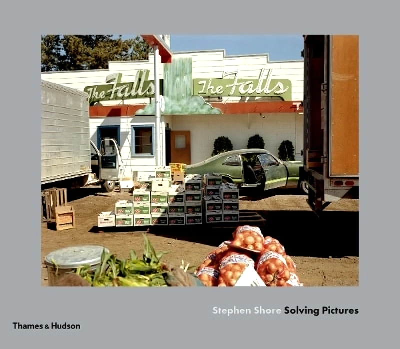 Thames & Hudson Ltd Stephen Shore: Solving Pictures Thames & Hudson Ltd 0201 Quentin Bajac