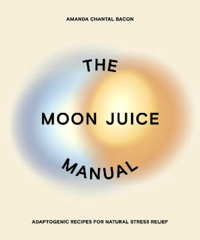 Avery Publishing Group Inc.,U.S. The Moon Juice Manual: Adaptogenic Recipes for Natural Stress Relief Amanda Chantal Bacon Avery Publishing Group Inc.,U.S.