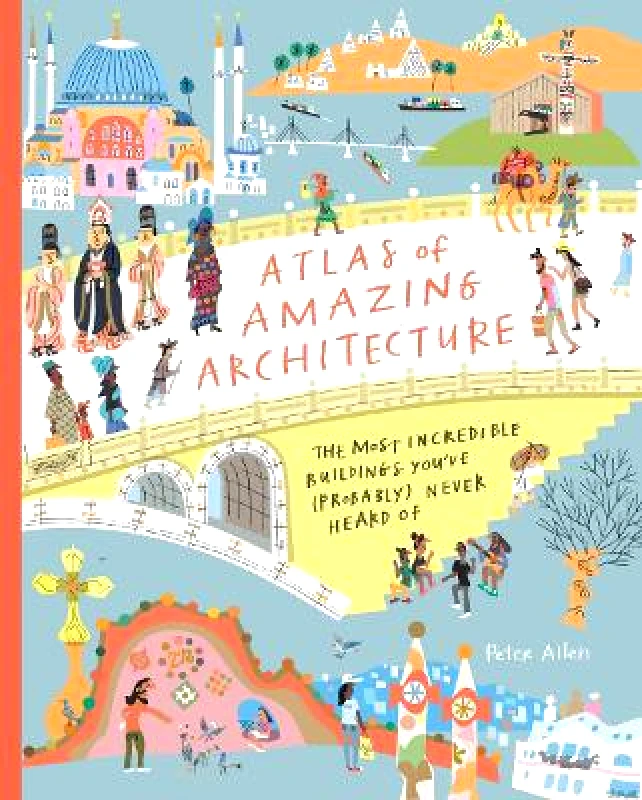 Atlas of Amazing Architecture: The most incredible buildings you've (probably) never heard of Peter Allen Cicada Books Limited 0820 φωτογραφία