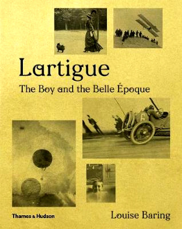 Thames & Hudson Ltd Lartigue: The Boy and the Belle Epoque Louise Baring Thames & Hudson Ltd Hardback 2020
