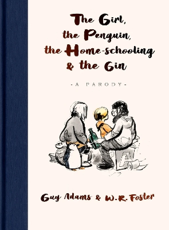 John Blake Publishing Ltd The Girl, the Penguin, the Home-Schooling and the Gin: A hilarious parody of The Boy, The Mole, The Fox and The Horse - for parents everywhere Guy Adams John Blake Publishing Ltd