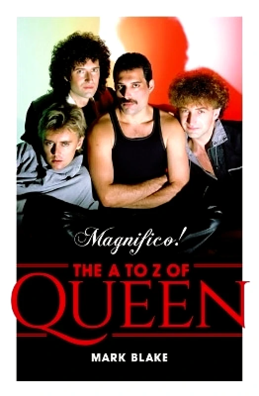Nine Eight Books Magnifico!: The A to Z of Queen Mark Blake Nine Eight Books