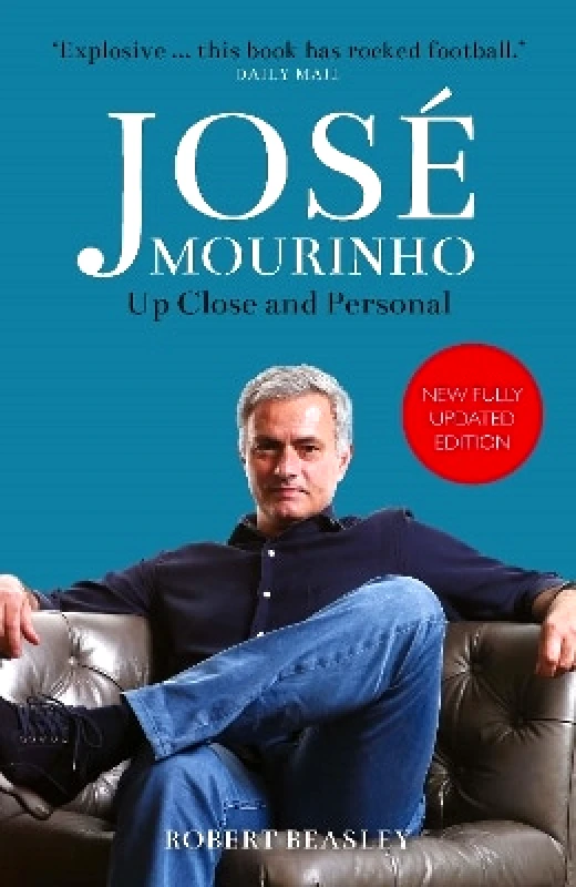 Michael O'Mara Books Ltd José Mourinho: Up Close and Personal Robert Beasley Michael O'Mara Books Ltd