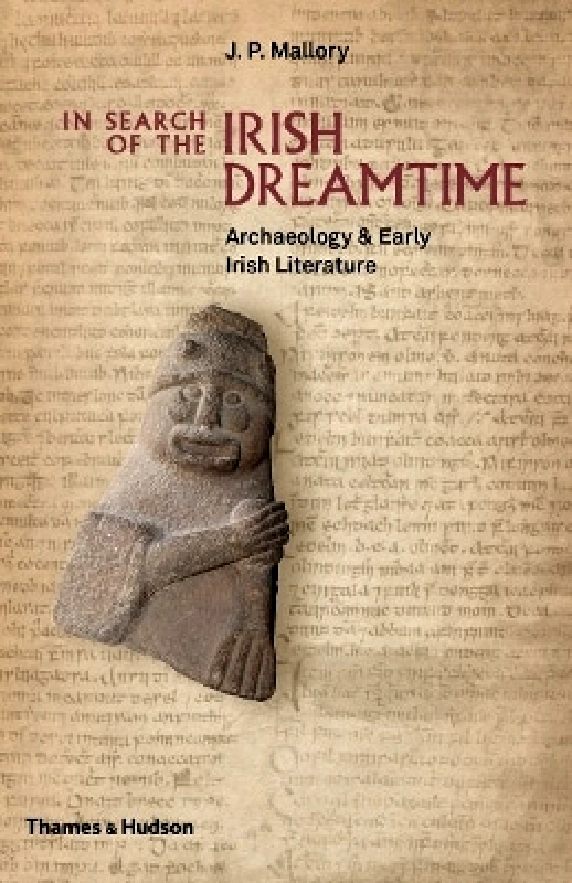 Thames & Hudson Ltd In Search of the Irish Dreamtime: Archaeology & Early Irish Literature J. P. Mallory Thames & Hudson Ltd 0601