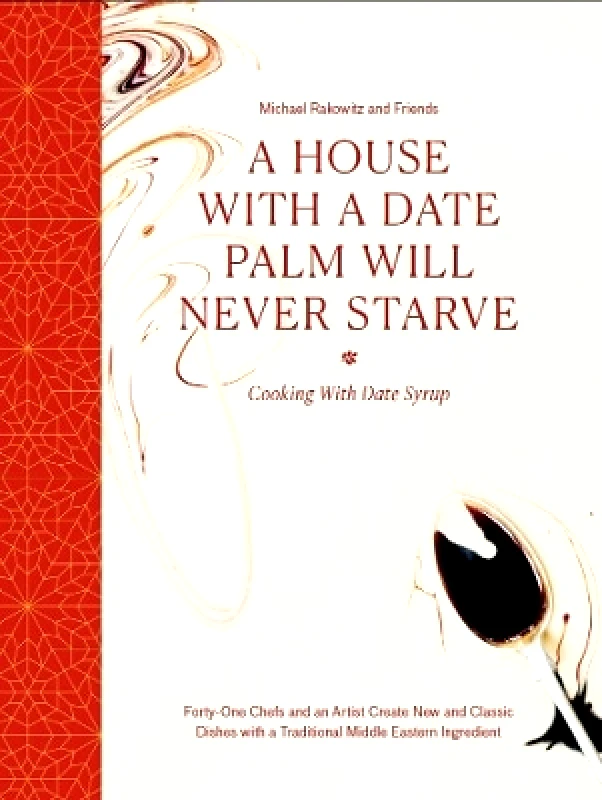 A House with a Date Palm Will Never Starve: Cooking with Date Syrup: Forty Chefs and an Artist Create New and Classic Dishes with a Traditional Middle Eastern Ingredient Michael Rakowitz and friends Art / Books 0916 φωτογραφία