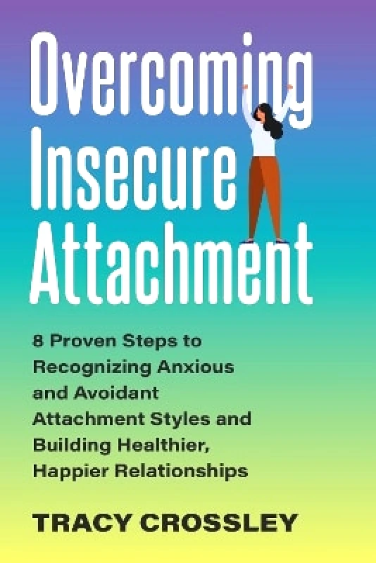 Overcoming Insecure Attachment: 8 Proven Steps to Recognizing Anxious and Avoidant Attachment Styles and Building Healthier, Happier Relationships Tracy Crossley Ulysses Press φωτογραφία
