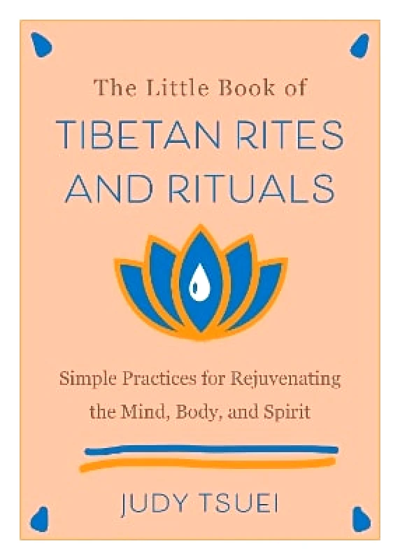 Ulysses Press The Little Book of Tibetan Rites and Rituals: Simple Practices for Rejuvenating the Mind, Body, and Spirit Judy Tsuei Ulysses Press