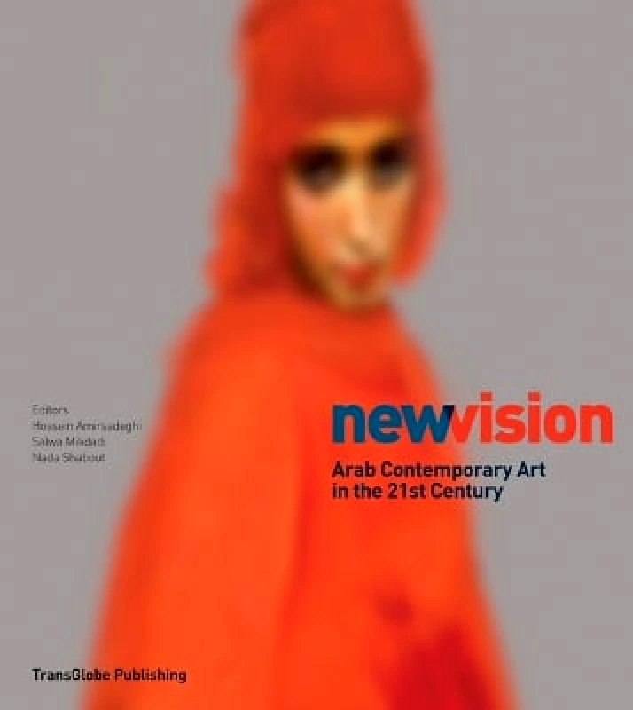 TransGlobe Publishing Ltd New Vision: Arab Contemporary Art in the 21st Century Nada Shabout TransGlobe Publishing Ltd 0301