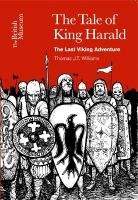 British Museum Press The Tale of King Harald: The Last Viking Adventure Thomas J.T. Williams British Museum Press 0401