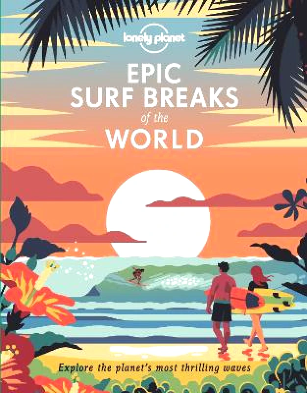Lonely Planet Global Limited Lonely Planet Epic Surf Breaks of the World Lonely Planet Global Limited