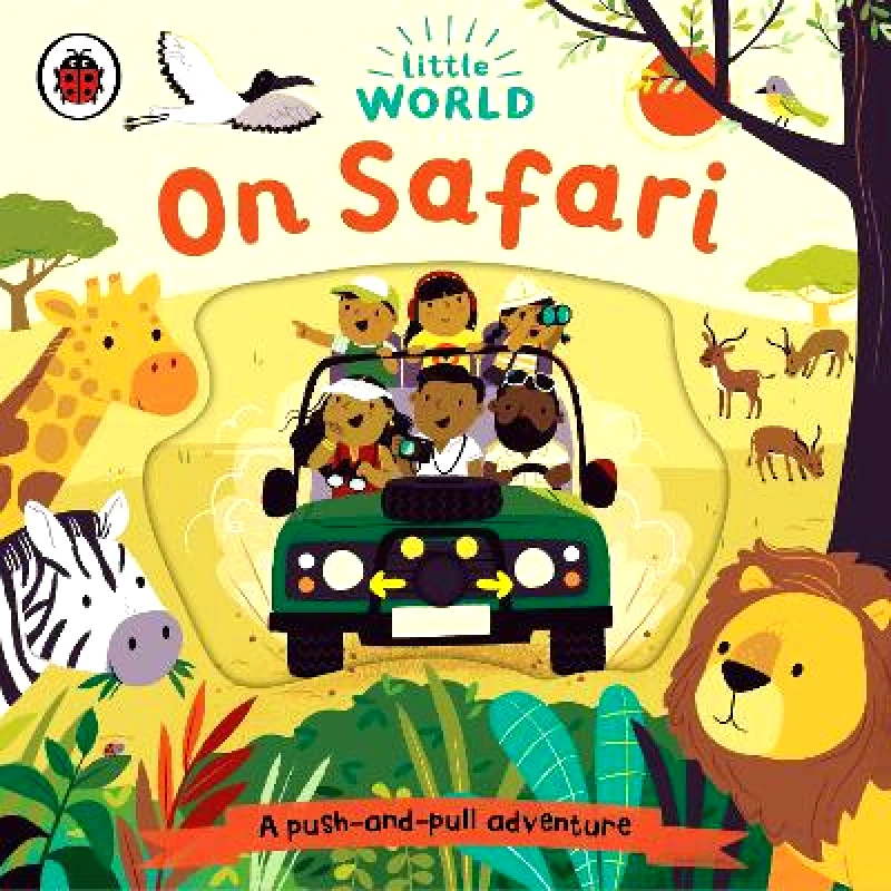 Ladybird Little World: On Safari: A push-and-pull adventure Ladybird