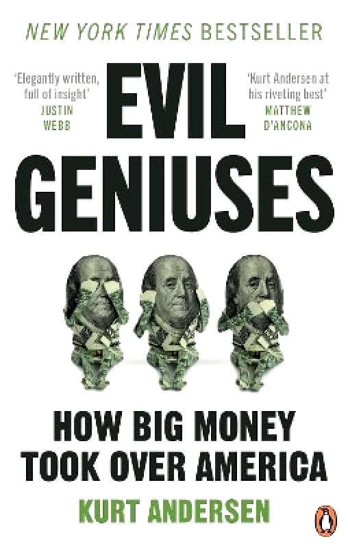 Evil Geniuses: The Unmaking of America – A Recent History Kurt Andersen Ebury Press φωτογραφία