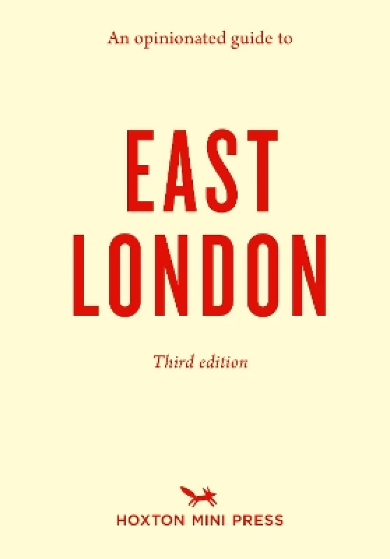 Hoxton Mini Press An Opinionated Guide to East London (Third Edition) Sonya Barber Hoxton Mini Press