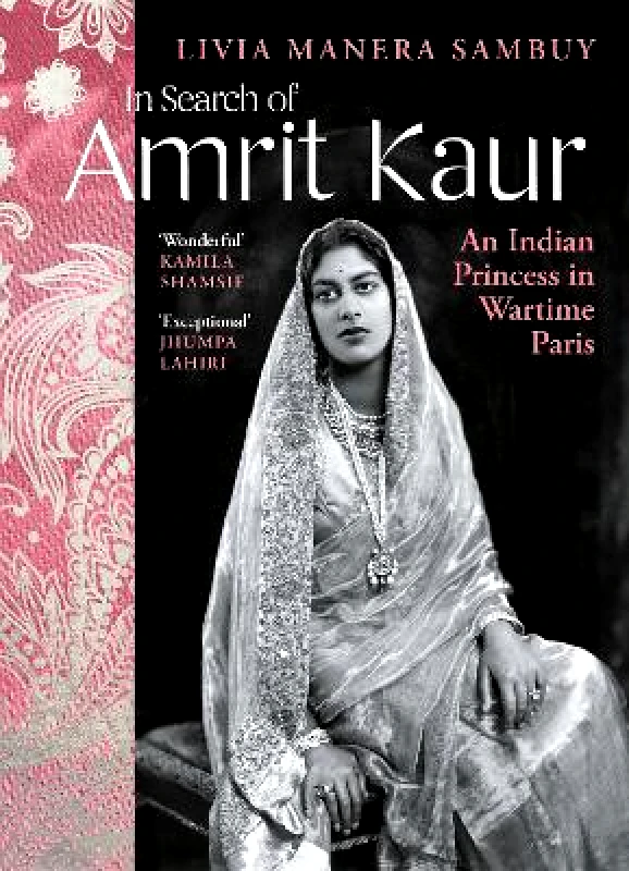 Chatto & Windus In Search of Amrit Kaur: An Indian Princess in Wartime Paris Livia Manera Sambuy Chatto & Windus