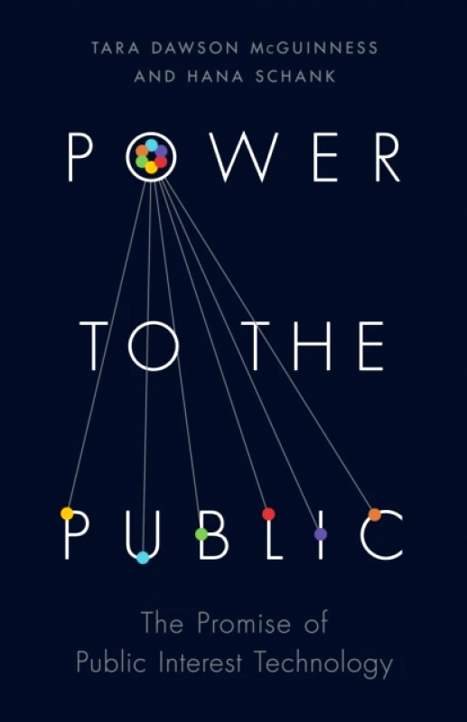 Princeton University Press Power to the Public: The Promise of Public Interest Technology Schank Hana Tara Dawson McGuinness Princeton University Press 2021 Hardcover
