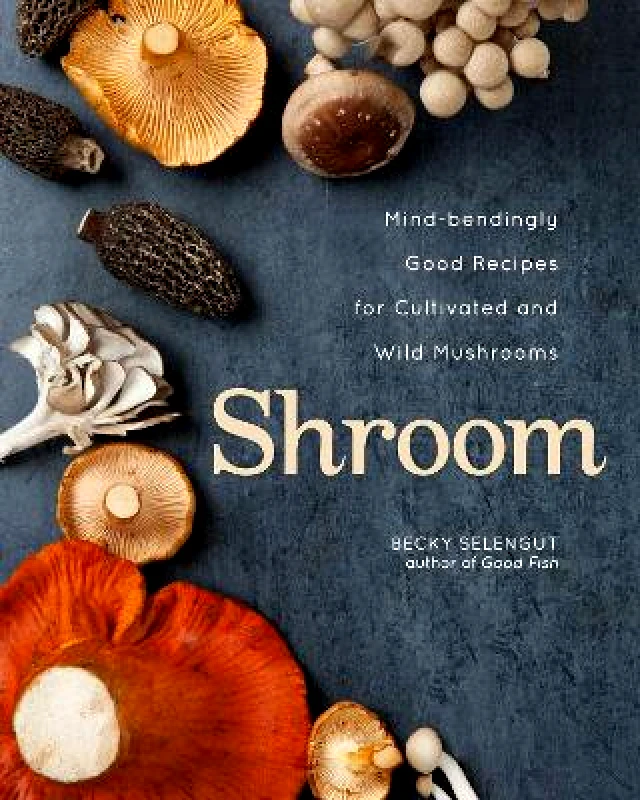 Andrews McMeel Publishing Shroom: Mind-bendingly Good Recipes for Cultivated and Wild Mushrooms Becky Selengut Andrews McMeel Publishing 0707