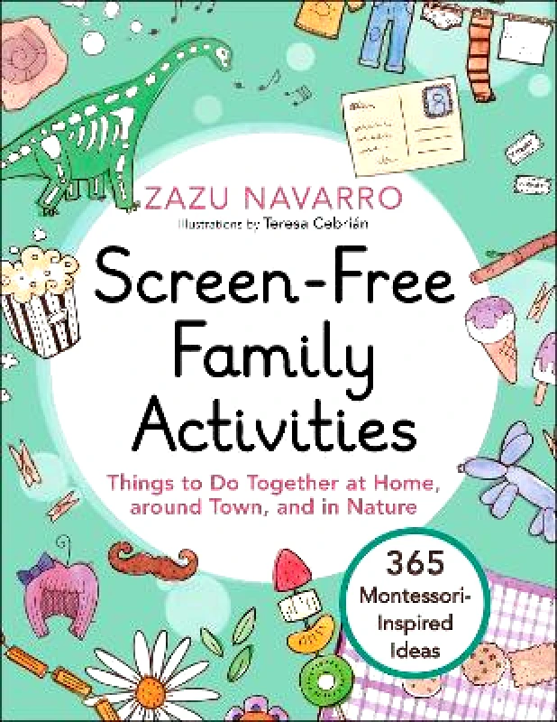 Skyhorse Publishing Screen-Free Family Activities: Things to Do Together at Home, around Town, and in Nature Zazu Navarro Skyhorse Publishing 0526