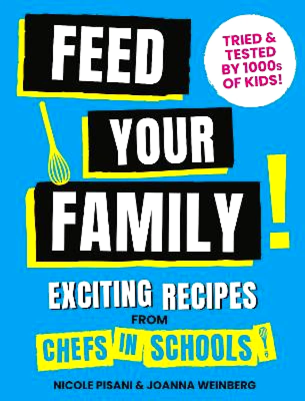 Pavilion Feed Your Family: Exciting recipes from Chefs in Schools, Tried and Tested by 1000s of kids Joanna Weinberg Pavilion 0303