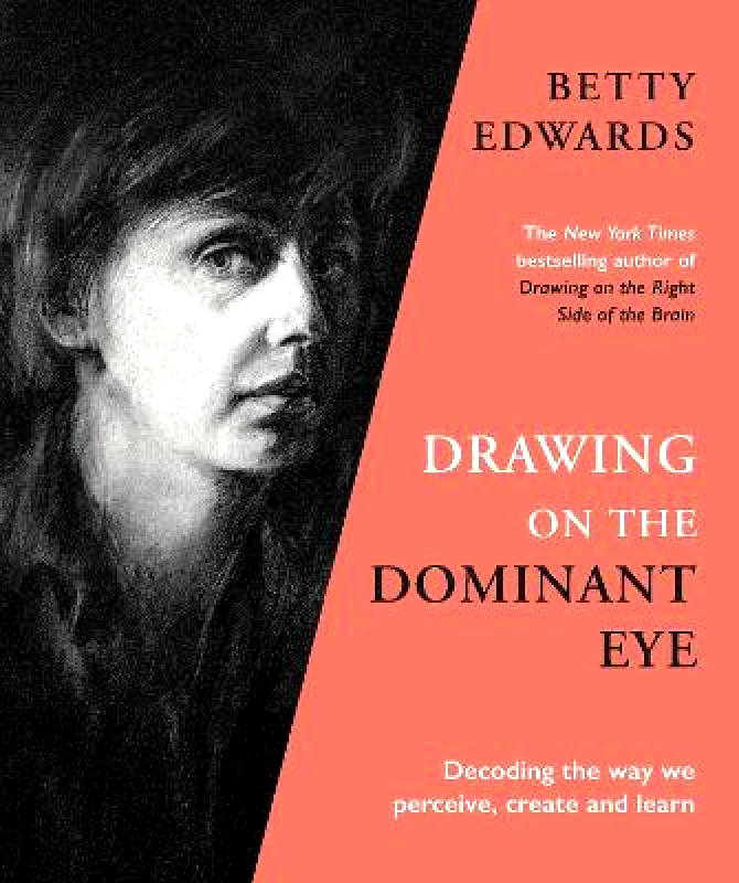 Souvenir Press Ltd Drawing on the Dominant Eye: Decoding the way we perceive, create and learn Betty Edwards Souvenir Press Ltd 0203
