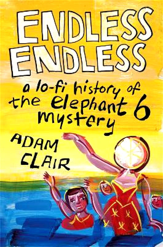 Da Capo Press Inc Endless Endless: A Lo-Fi History of the Elephant 6 Mystery Adam Clair Da Capo Press Inc 0628