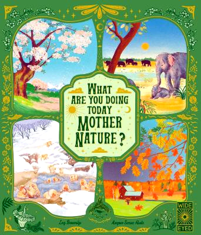 Wide Eyed Editions What Are You Doing Today, Mother Nature?: Travel the world with 48 nature stories, for every month of the year Lucy Brownridge Wide Eyed Editions Hardback 2022
