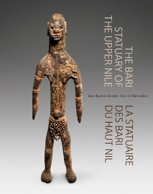 Five Continents Editions The Bari Statuary of the Upper Nile Jean-Baptiste Sevette Five Continents Editions