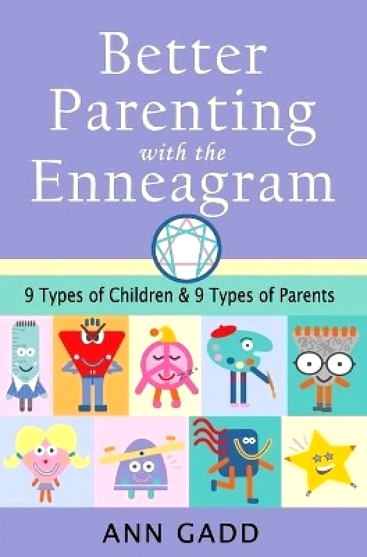 Findhorn Press Better Parenting with the Enneagram: Nine Types of Children and Nine Types of Parents Ann Gadd Findhorn Press 0512