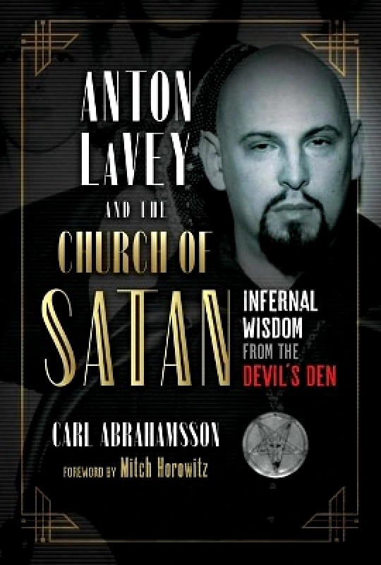 Inner Traditions Bear and Company Anton LaVey and the Church of Satan: Infernal Wisdom from the Devil's Den Carl Abrahamsson Inner Traditions Bear and Company 0428