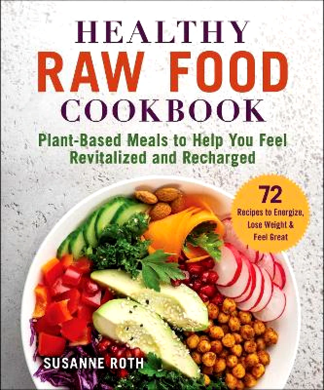 Skyhorse Publishing Healthy Raw Food Cookbook: Plant-Based Meals to Help You Feel Revitalized and Recharged Skyhorse Publishing 0331