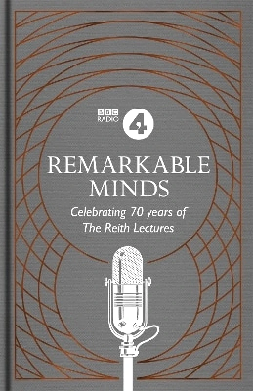 Headline Book Publishing Remarkable Minds: A Celebration of the Reith Lectures BBC Radio 4 Headline Book Publishing 0714
