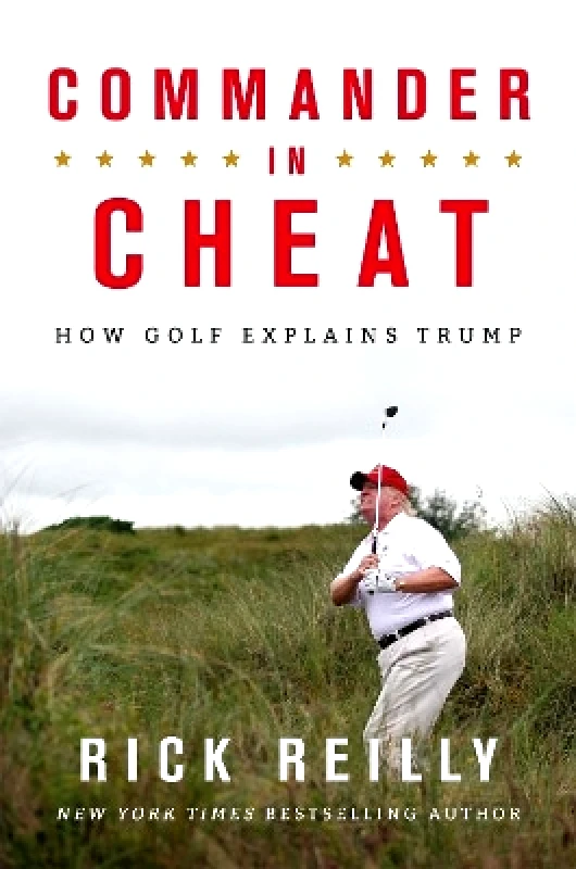 Headline Book Publishing Commander in Cheat: How Golf Explains Trump: The brilliant New York Times bestseller 2019 Rick Reilly Headline Book Publishing 0528