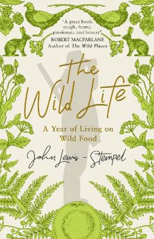 Black Swan The Wild Life: A Year of Living on Wild Food John Lewis-Stempel Black Swan