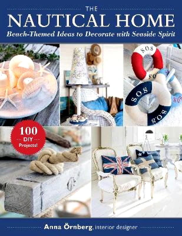 Skyhorse Publishing The Nautical Home: Beach-Themed Ideas to Decorate with Seaside Spirit Anna Örnberg Skyhorse Publishing 0930