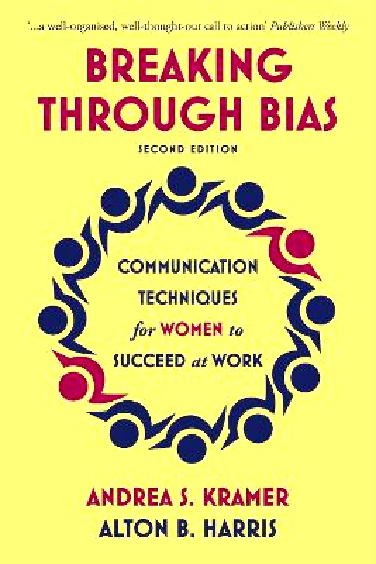 Nicholas Brealey Publishing Breaking Through Bias: Communication Techniques for Women to Succeed at Work Alton B. Harris Nicholas Brealey Publishing Paperback / softback 2020