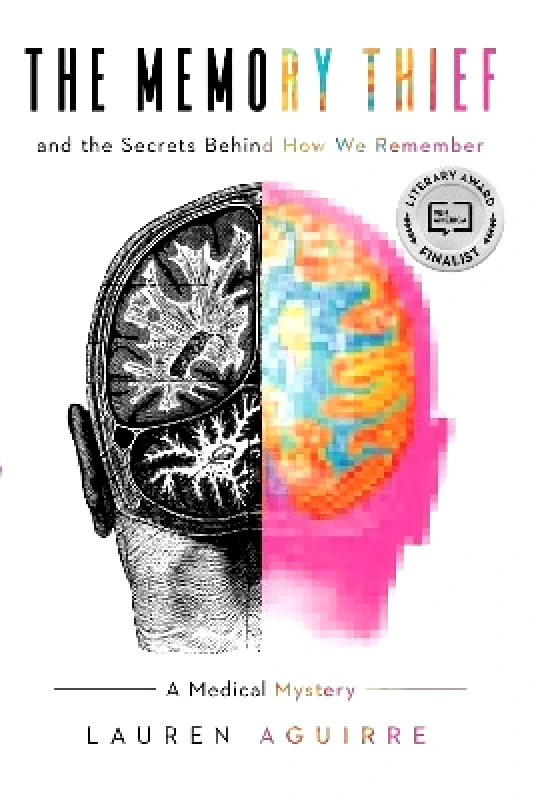 Pegasus Books The Memory Thief: And the Secrets Behind How We Remember--A Medical Mystery Lauren Aguirre Pegasus Books 0930