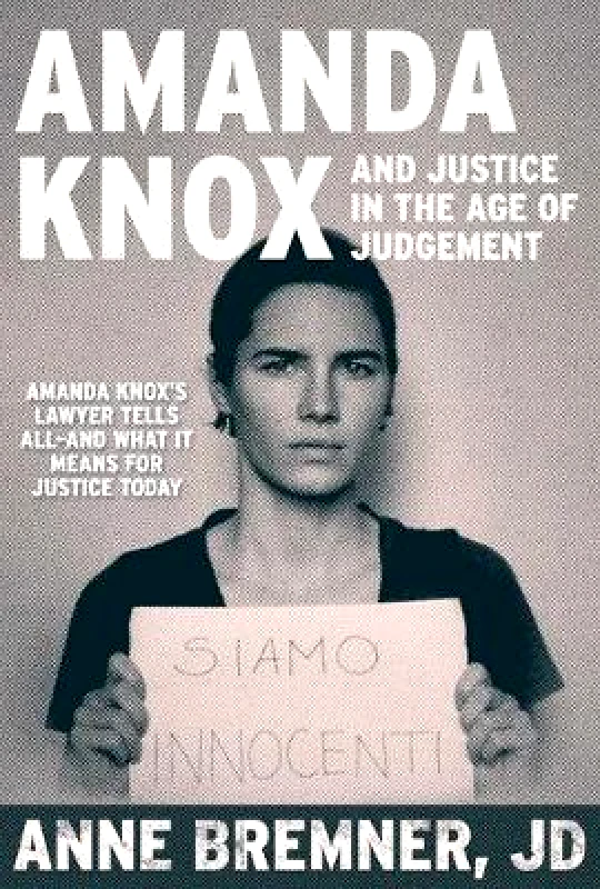 Skyhorse Publishing Justice in the Age of Judgment: From Amanda Knox to Kyle Rittenhouse and the Battle for Due Process in the Digital Age Doug Bremner, MD Skyhorse Publishing 0119