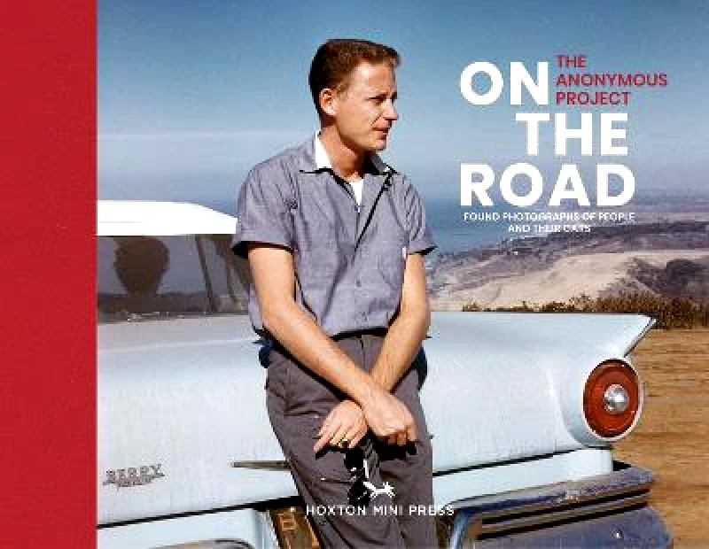 Hoxton Mini Press On The Road: Vintage photographs of people and their cars The Anonymous Project Hoxton Mini Press Hardback