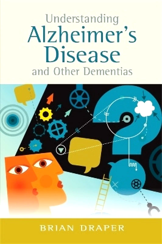 Jessica Kingsley Publishers Understanding Alzheimer's Disease and Other Dementias Brian Draper Jessica Kingsley Publishers 0728