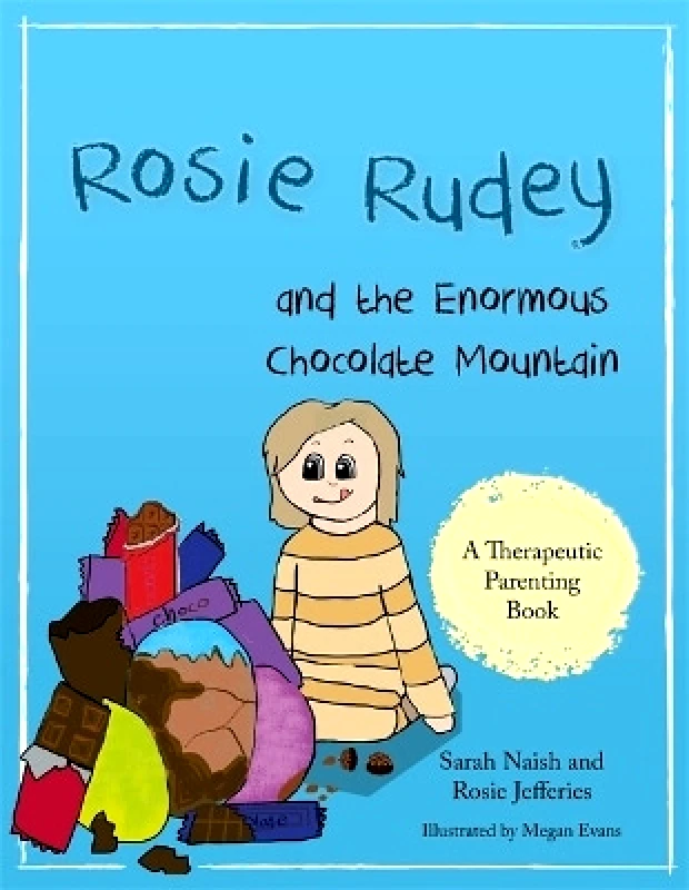 Jessica Kingsley Publishers Rosie Rudey and the Enormous Chocolate Mountain: A story about hunger, overeating and using food for comfort Rosie Jefferies Jessica Kingsley Publishers 0921