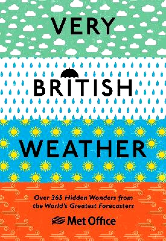 Ebury Press Very British Weather: Over 365 Hidden Wonders from the World’s Greatest Forecasters The Met Office Ebury Press