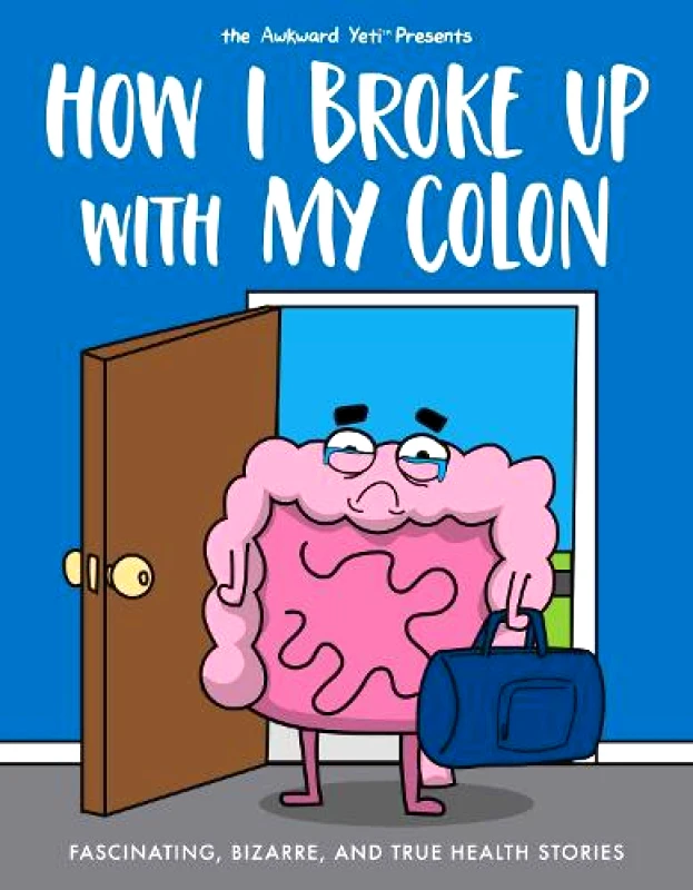 Andrews McMeel Publishing How I Broke Up with My Colon: Fascinating, Bizarre, and True Health Stories The Awkward Yeti Andrews McMeel Publishing Paperback / softback