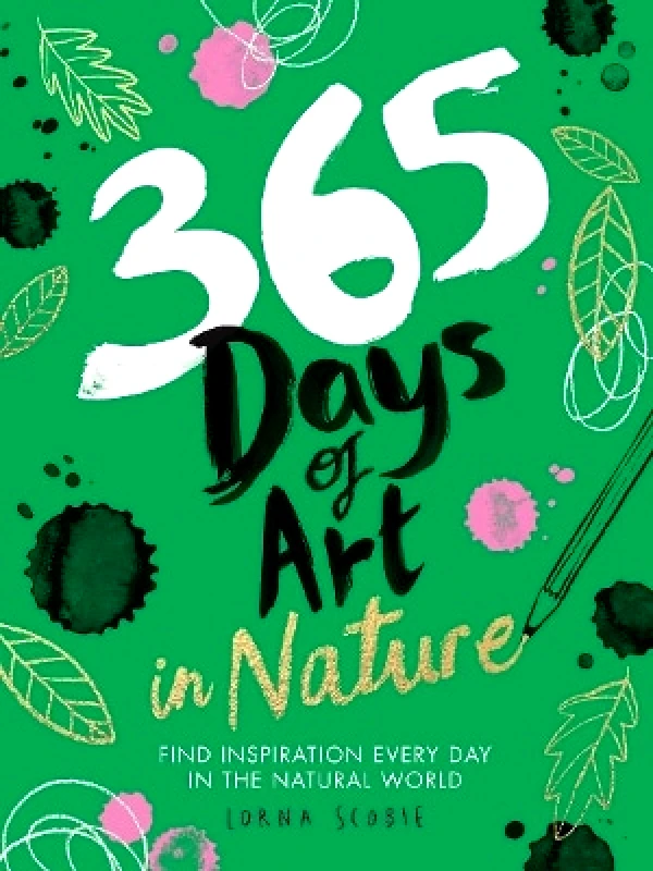 Hardie Grant Books (UK) 365 Days of Art in Nature: Find Inspiration Every Day in the Natural World Lorna Scobie Hardie Grant Books (UK)
