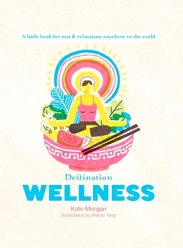 Explore Australia Destination Wellness: A Little Book for Rest and Relaxation Anywhere in the World Kate Morgan Explore Australia Hardback