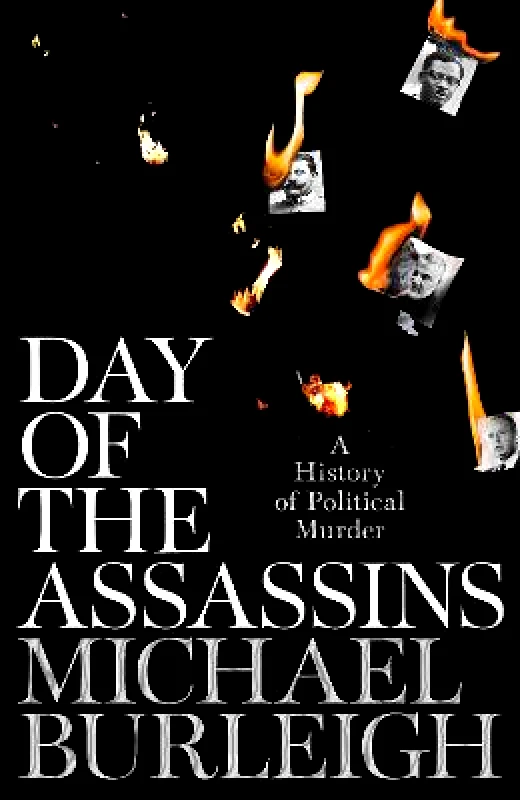 Picador Day of the Assassins: A History of Political Murder Michael Burleigh Picador 0525