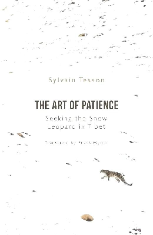 Oneworld Publications The Art of Patience: Seeking the Snow Leopard in Tibet Sylvain Tesson Oneworld Publications 0702