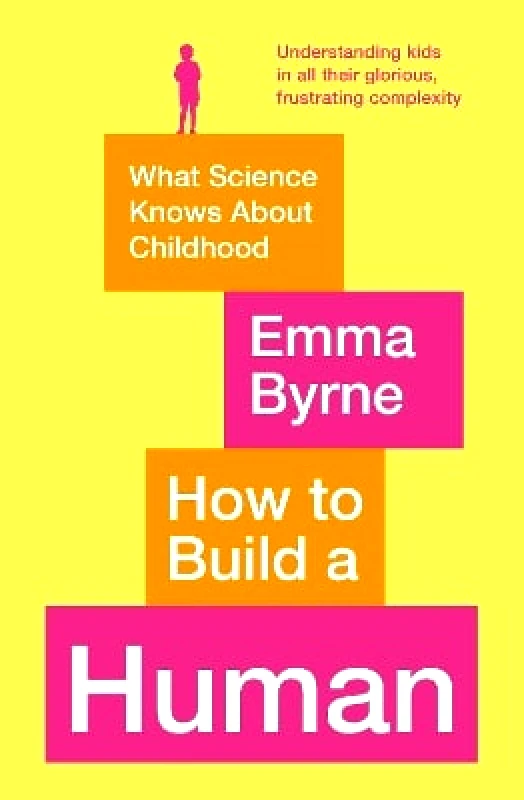 Souvenir Press Ltd How to Build a Human: What Science Knows About Childhood Emma Byrne Souvenir Press Ltd 0701